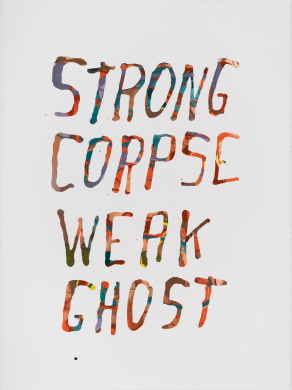 Steve Reinke Strong Corpse Weak Ghost, 2019 Siebdruck (Unikat) / Unique silkscreen print, 76,2 × 55,9 cm Courtesy der Künstler und Galerie / courtesy of the artist and gallery Isabella Bortolozzi, Berlin und / and Western Exhibitions, Chicago, © James Prinz